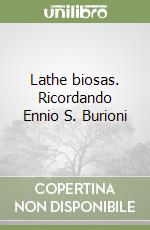 Lathe biosas. Ricordando Ennio S. Burioni