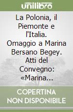 La Polonia, il Piemonte e l'Italia. Omaggio a Marina Bersano Begey. Atti del Convegno: «Marina Bersano Begey. Intellettuale piemontese e polonista» libro