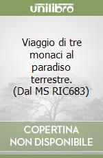 Viaggio di tre monaci al paradiso terrestre. (Dal MS RIC683)