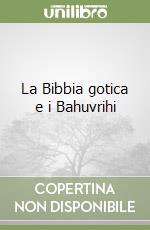 La Bibbia gotica e i Bahuvrihi libro