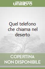 Quel telefono che chiama nel deserto