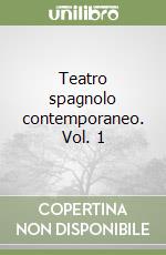 Teatro spagnolo contemporaneo. Vol. 1