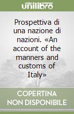 Prospettiva di una nazione di nazioni. «An account of the manners and customs of Italy» libro
