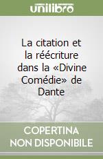 La citation et la réécriture dans la «Divine Comédie» de Dante libro