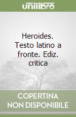 Heroides. Testo latino a fronte. Ediz. critica libro