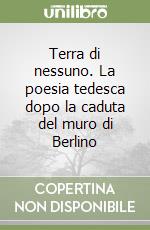 Terra di nessuno. La poesia tedesca dopo la caduta del muro di Berlino libro