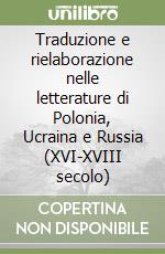 Traduzione e rielaborazione nelle letterature di Polonia, Ucraina e Russia (XVI-XVIII secolo) libro