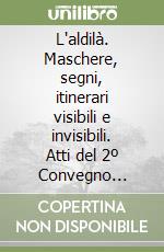 L'aldilà. Maschere, segni, itinerari visibili e invisibili. Atti del 2º Convegno internazionale (Rocca Grimalda, 27-28 settembre 1997) libro