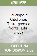 Leucippe e Clitofonte. Testo greco a fronte. Ediz. critica