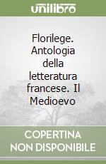 Florilege. Antologia della letteratura francese. Il Medioevo