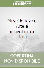 Musei in tasca. Arte e archeologia in Italia libro