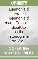 Egemonia di terra ed egemonia di mare. Tracce del dibattito nella storiografia tra V e IV secolo a. C. libro