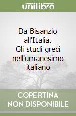 Da Bisanzio all'Italia. Gli studi greci nell'umanesimo italiano