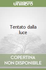 Tentato dalla luce libro