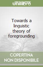 Towards a linguistic theory of foregrounding