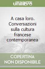 A casa loro. Conversazioni sulla cultura francese contemporanea libro