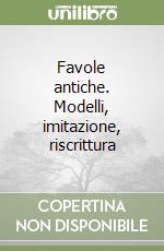 Favole antiche. Modelli, imitazione, riscrittura libro