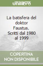 La batisfera del doktor Faustus. Scritti dal 1980 al 1999