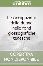 Le occupazioni della donna nelle fonti glossografiche tedesche libro