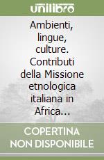 Ambienti, lingue, culture. Contributi della Missione etnologica italiana in Africa equatoriale libro