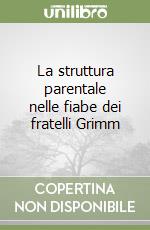 La struttura parentale nelle fiabe dei fratelli Grimm libro