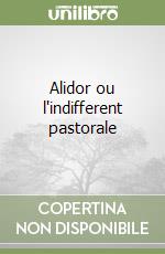 Alidor ou l'indifferent pastorale libro