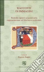 Racconti di immagini. Trentotto capitoli sui poteri della rappresentazione nel Medioevo occidentale libro