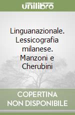 Linguanazionale. Lessicografia milanese. Manzoni e Cherubini