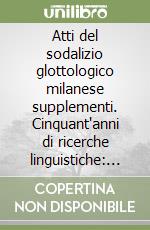 Atti del sodalizio glottologico milanese supplementi. Cinquant'anni di ricerche linguistiche: problemi, risultati e prospettive per il terzo millennio. Atti del IX.. libro