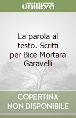 La parola al testo. Scritti per Bice Mortara Garavelli libro