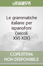 Le grammatiche italiane per ispanofoni (secoli XVI-XIX) libro