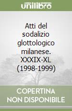Atti del sodalizio glottologico milanese. XXXIX-XL (1998-1999) libro