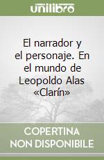 El narrador y el personaje. En el mundo de Leopoldo Alas «Clarín»