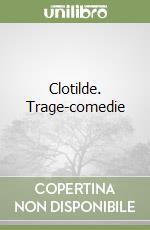 Clotilde. Trage-comedie libro