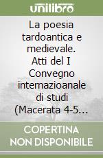 La poesia tardoantica e medievale. Atti del I Convegno internazioanale di studi (Macerata 4-5 maggio 1998) libro