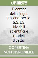 Didattica della lingua italiana per la S.S.I.S. Modelli scientifici e modelli didattici