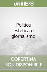 Politica estetica e giornalismo