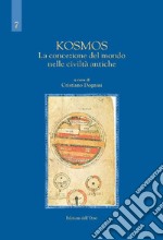 Kosmos. La concezione del mondo nelle civiltà antiche libro