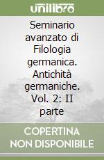 Seminario avanzato di Filologia germanica. Antichità germaniche. Vol. 2: II parte libro