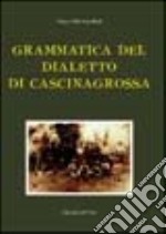 Grammatica del dialetto di Cascinagrossa