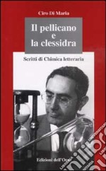 Il pellicano e la clessidra. Scritti di chimica letteraria