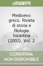 Medioevo greco. Rivista di storia e filologia bizantina (2002). Vol. 2 libro