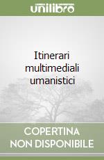 Itinerari multimediali umanistici libro