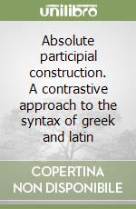 Absolute participial construction. A contrastive approach to the syntax of greek and latin libro