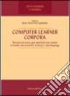 Computer Learner Corpora. Theoretical issues and empirical case studies of italian advanced EFL learners interlanguage libro di Prat Zagrebelsky M. Teresa