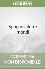 Spagnoli di tre mondi libro