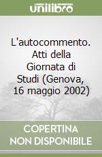 L'autocommento. Atti della Giornata di Studi (Genova, 16 maggio 2002) libro