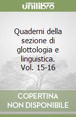 Quaderni della sezione di glottologia e linguistica. Vol. 15-16 libro