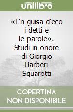 «E'n guisa d'eco i detti e le parole». Studi in onore di Giorgio Barberi Squarotti libro