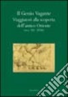 Il genio vagante. Viaggiatori alla scoperta dell'antico Oriente (secc. XII-XVIII) libro di Invernizzi A. (cur.)